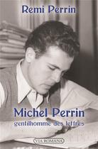 Couverture du livre « Michel Perrin, gentilhomme des lettres » de Remi Perrin aux éditions Via Romana