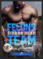 Couverture du livre « Felons Team Tome 3 : High Heat » de Sierra Dean aux éditions Alter Real