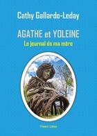 Couverture du livre « Agathe et Yoleine : le journal intime de ma mère » de Cathy Gallardo-Leday aux éditions France Libris