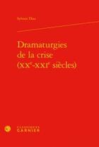 Couverture du livre « Dramaturgies de la crise (XXe-XXIe siècles) » de Sylvain Diaz aux éditions Classiques Garnier