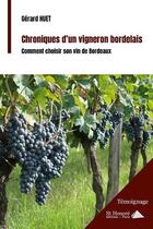 Couverture du livre « Chroniques d'un vigneron bordelais ; comment choisir son vin de Bordeaux » de Gerard Huet aux éditions Saint Honore Editions