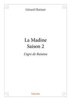 Couverture du livre « La madine t.2 ; l'ogre de Raiatea » de Gerard Hutinet aux éditions Edilivre