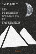 Couverture du livre « Les Pyramides d'avant Ra et l'Atlantide » de Florent Noel aux éditions Edilivre