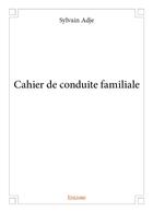 Couverture du livre « Cahier de conduite familiale » de Adje Sylvain aux éditions Edilivre
