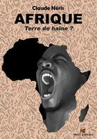 Couverture du livre « Afrique, terre de haine ? » de Claude Neris aux éditions Hello Editions