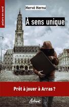 Couverture du livre « À sens unique ; prêt à jouer à Arras » de Herve Hernu aux éditions Aubane