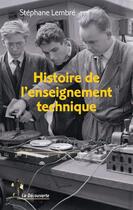 Couverture du livre « Histoire de l'enseignement technique » de Stephane Lembre aux éditions La Decouverte