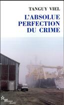 Couverture du livre « L'Absolue perfection du crime » de Tanguy Viel aux éditions Minuit