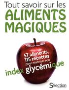 Couverture du livre « Tout savoir sur les aliments magiques : 57 aliments, 115 recettes pour maîtriser son index glycémique » de  aux éditions Selection Du Reader's Digest