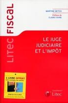 Couverture du livre « Le juge judiciaire et l'impôt » de Martine Betch aux éditions Lexisnexis