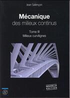 Couverture du livre « Mécanique des milieux continus - Tome III : Milieux curvilignes - nouvelle édition 2016 » de Jean Salencon aux éditions Ecole Polytechnique