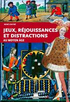 Couverture du livre « Jeux et rejouissances au Moyen âge » de Rene Cintre aux éditions Ouest France