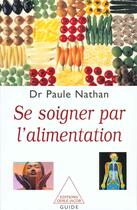 Couverture du livre « Se soigner par l'alimentation » de Paule Nathan aux éditions Odile Jacob