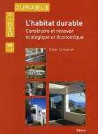 Couverture du livre « L'habitat durable; construire et rénover écologique et économique » de Didier Carbiener aux éditions Edisud