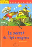 Couverture du livre « Le Secret De L'Epee Magique » de Arnaud Almeras et Frederic Pillot aux éditions Milan