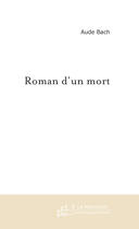 Couverture du livre « ROMAN D'UN MORT » de Aude Bach aux éditions Le Manuscrit