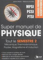 Couverture du livre « Super manuel de physique ; tout le semestre 2 ; mécanique, thermodynamique, fluides, magnétisme et induction : classes prépas scientifiques MPSI, PCSI, PTSI » de Jerome Majou et Stephane Komilikis aux éditions Breal