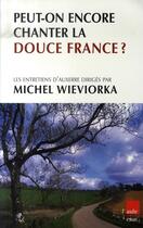 Couverture du livre « Peut-on encore chanter la douce france ? » de Michel Wieviorka aux éditions Editions De L'aube