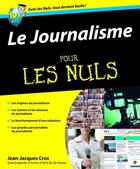 Couverture du livre « Le journalisme pour les nuls » de Jean-Jacques Cros aux éditions First