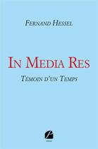 Couverture du livre « In media res ; témoin d'un temps » de Fernand Hessel aux éditions Editions Du Panthéon