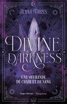 Couverture du livre « Divine darkness - Tome 1 : Une offrande de chair et de sang » de Anna Triss aux éditions Hugo Roman