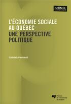 Couverture du livre « L'économie sociale au Québec ; une perspective politique » de Ga'Briel Arsenault aux éditions Pu De Quebec