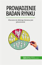 Couverture du livre « Prowadzenie badan rynku : Kluczem do dobrego biznesu jest planowanie » de Julien Duvivier aux éditions 50minutes.com