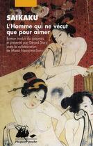 Couverture du livre « L'homme qui ne vécut que pour aimer » de Saikaku Ihara aux éditions Picquier