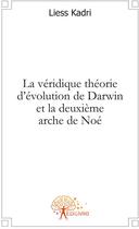 Couverture du livre « La véridique théorie d'évolution de Darwin et la deuxième arche de Noé » de Liess Kadri aux éditions Edilivre