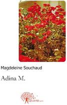 Couverture du livre « Adina M. » de Magdeleine Souchaud aux éditions Edilivre