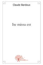 Couverture du livre « Ite missa est » de Claude Bardoux aux éditions Edilivre