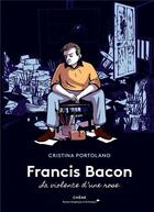 Couverture du livre « Francis Bacon ; la violence d'une rose » de Cristina Portolano aux éditions Chene