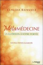 Couverture du livre « La métamédecine ; la guérison à votre portée » de Rainville Claudia aux éditions Guy Trédaniel