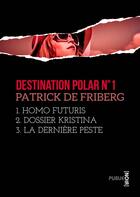 Couverture du livre « Destination polar t.1 » de Patrick De Friberg aux éditions Publie.net