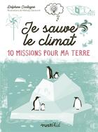 Couverture du livre « Je sauve le climat ! 10 missions pour ma Terre » de Delphine Castagne aux éditions Rustica