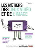 Couverture du livre « Les métiers des jeux vidéo et de l'image (9e édition) » de Jean-Michel Oullion aux éditions L'etudiant