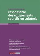 Couverture du livre « Je prends mon poste de responsable des équipements sportifs ou culturels » de Joel Clerembaux et Fabrice Anguenot et Valerie Monzat aux éditions Territorial