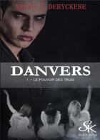 Couverture du livre « Danvers Tome 1 : le pouvoir des trois » de Angie L. Deryckere aux éditions Sharon Kena