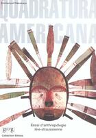 Couverture du livre « Quadratura americana - essai d'anthropologie levi-straussienne » de Emmanuel Désveaux aux éditions Georg