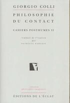 Couverture du livre « Philosophie du contact ; cahiers posthumes t.2 » de Giorgio Colli aux éditions Eclat