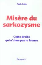 Couverture du livre « Misère du sarkozysme ; cette droite qui n'aime pas la france » de Aries P aux éditions Parangon