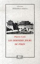 Couverture du livre « Les derniers jours de pékin » de Pierre Loti aux éditions Kailash