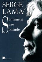 Couverture du livre « Sentiment, sexe, solitude » de Serge Lama aux éditions Anne Carriere