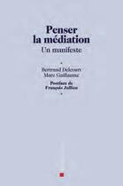 Couverture du livre « Penser la médiation ; un manifeste » de Marc Guillaume et Bertand Delcourt aux éditions Descartes & Cie