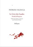 Couverture du livre « Le livre des Laudes ; requiem » de Patrizia Valduga aux éditions Arfuyen