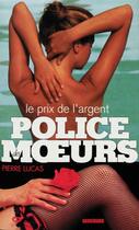 Couverture du livre « Police des moeurs t.116 ; le prix de l'argent » de Pierre Lucas aux éditions Mount Silver