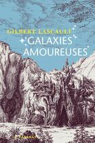 Couverture du livre « Galaxies amoureuses » de Gilbert Lascault aux éditions Le Passage