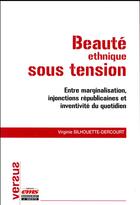 Couverture du livre « Beauté ethnique sous tension ; entre marginalisation, injonctions républicaines et inventivité du quotidien » de Virginie Silhouette-Dercourt aux éditions Ems