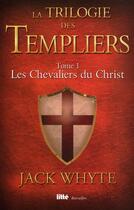 Couverture du livre « La trilogie des Templiers Tome 1 : les chevaliers du Christ » de Jack Whyte aux éditions Viamedias