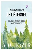 Couverture du livre « La connaissance de l'Éternel : Quand les attributs de Dieu nous émerveillent » de Tozer Aiden Wilson aux éditions Farel